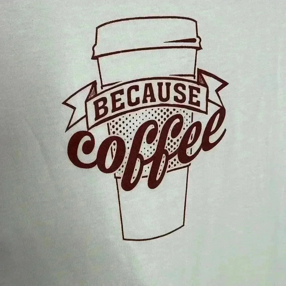 Because Coffee ☕️ NWOT shirt! - Picture 2 of 4